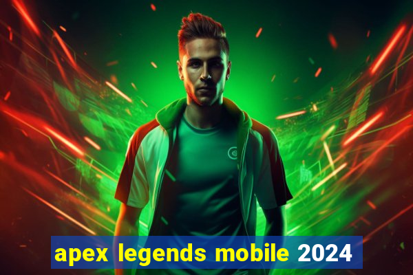 apex legends mobile 2024